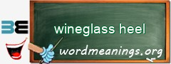 WordMeaning blackboard for wineglass heel